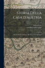 Storia Della Casa D'Austria : Da Rodolfo di Apsburgo Alla Morte di Leopoldo II; v.2 - Book