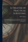 A Treatise of Practical Surveying : Which is Demonstrated From Its First Principles; Wherein Every Thing That is Useful and Curious in That Art, is Fully Considered and Explained ... - Book