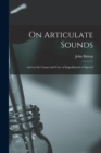 On Articulate Sounds : and on the Causes and Cure of Impediments of Speech - Book