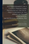 Self-government on a County Prison Farm, Presented at the Fifty-first Congress of the American Prison Association, Jacksonville, Florida, 1921 - Book