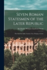 Seven Roman Statesmen of the Later Republic : the Gracchi, Sulla, Crassus, Cato, Pompey, Caesar - Book