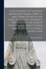 A Dictionary of the Most Important Names, Objects, and Terms Found in the Holy Scriptures, Intended Principally for Sunday Schools and Bible Classes, and as an Aid to Family Instruction - Book