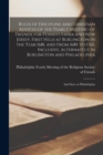 Rules of Discipline and Christian Advices of the Yearly Meeting of Friends for Pennsylvania and New Jersey, First Held at Burlington in the Year 1681, and From 1685 to 1760, Inclusive, Alternately in - Book