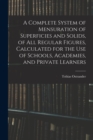 A Complete System of Mensuration of Superficies and Solids, of All Regular Figures, Calculated for the Use of Schools, Academies, and Private Learners - Book