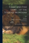 Game and Fish Laws ... of the State of Montana; the Lacey Bird Law (federal Law); 1912 - Book
