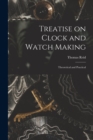 Treatise on Clock and Watch Making : Theoretical and Practical - Book