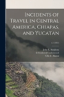 Incidents of Travel in Central America, Chiapas, and Yucatan; v.1 (1841) - Book