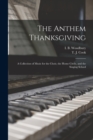 The Anthem Thanksgiving : a Collection of Music for the Choir, the Home Circle, and the Singing School - Book