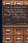 Catalogue of the Library of the Late E.B. O'Callaghan, M.D., LL. D., Historian of New York [microform] - Book