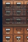 A Catalogue of the Liturgies, Liturgical Works, Books of Private Devotion, Hymnals and Collections of Hymns, in the Stinnecke Maryland Episcopal Library [microform] : the Legacy of the Rt. Rev. W.R. W - Book