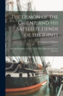 The Demon of the Orient, and His Satellite Fiends of the Joints : Our Opium Smokers as They Are in Tartar Hells and American Paradises - Book