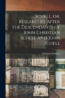 Schell, or, Researches After the Descendants of John Christian Schell and John Schell - Book