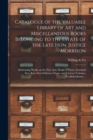 Catalogue of the Valuable Library of Art and Miscellaneous Books Belonging to the Estate of the Late Hon. Justice Morrison [microform] : Embracing Works on the Fine Arts, Books of Prints, Standard Set - Book
