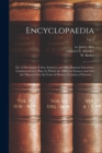 Encyclopaedia : or, A Dictionary of Arts, Sciences, and Miscellaneous Literature; Constructed on a Plan, by Which the Different Sciences and Arts Are Digested Into the Form of Distinct Treatises of Sy - Book