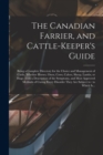 The Canadian Farrier, and Cattle-keeper's Guide [microform] : Being a Complete Directory for the Choice and Management of Cattle, Whether Horses, Oxen, Cows, Calves, Sheep, Lambs, or Hogs; With a Desc - Book