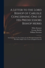 A Letter to the Lord Bishop of Carlisle Concerning One of His Predecessors Bishop Merks : on Occasion of a New Volume for the Pretender Intituled The Hereditary Right of the Crown of England Asserted - Book