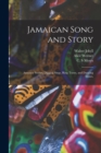 Jamaican Song and Story : Annancy Stories, Digging Sings, Ring Tunes, and Dancing Tunes, - Book