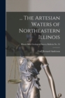 ... The Artesian Waters of Northeastern Illinois; Illinois State Geological Survey Bulletin No. 34 - Book