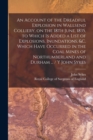 An Account of the Dreadful Explosion in Wallsend Colliery, on the 18th June, 1835, to Which is Added a List of Explosions, Inundations, &c. Which Have Occurred in the Coal Mines of Northumberland and - Book