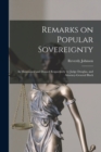 Remarks on Popular Sovereignty : as Maintained and Denied Respectively by Judge Douglas, and Attorney-General Black - Book