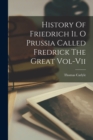 History Of Friedrich Ii. O Prussia Called Fredrick The Great Vol-Vii - Book
