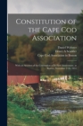 Constitution of the Cape Cod Association : With an Account of the Celebration of Its First Anniversary, at Boston, November 11th, 1851 - Book