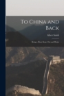 To China and Back : Being a Diary Kept, out and Home - Book