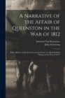 A Narrative of the Affair of Queenston in the War of 1812 [microform] : With a Review of the Strictures on That Event, in a Book Entitled "Notices of the War of 1812" - Book