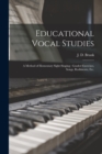 Educational Vocal Studies : a Method of Elementary Sight-singing: Graded Exercises, Songs, Rudiments, Etc. - Book