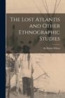 The Lost Atlantis and Other Ethnographic Studies [microform] - Book