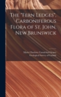 The "Fern Ledges", Carboniferous Flora of St. John, New Brunswick [microform] - Book