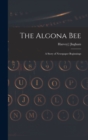 The Algona Bee : a Story of Newspaper Beginnings - Book