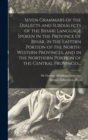 Seven Grammars of the Dialects and Subdialects of the Biha&#769;ri Language Spoken in the Province of Biha&#769;r, in the Eastern Portion of the North-western Provinces, and in the Northern Portion of - Book