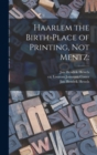 Haarlem the Birth-place of Printing, Not Mentz - Book