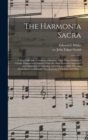 The Harmonia Sacra : a New Collection of Anthems, Choruses, Trios, Duets, Solos, and Chants, Original and Selected, From the Most Eminent Composers, and Adapted to the Opening and Closing of Public Wo - Book