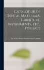 Catalogue of Dental Materials, Furniture, Instruments, Etc., for Sale - Book
