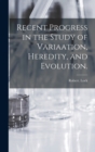 Recent Progress in the Study of Variaation, Heredity, and Evolution. - Book