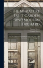 The Miniature Fruit Garden and Modern Orchard : or, The Culture of Pyramidal and Bush Fruit Trees: With Instructions for Root-pruning, Etc. - Book