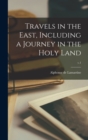 Travels in the East, Including a Journey in the Holy Land; v.1 - Book
