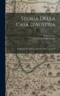 Storia Della Casa D'Austria : Da Rodolfo di Apsburgo Alla Morte di Leopoldo II; v.4 - Book