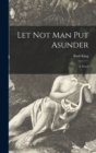 Let Not Man Put Asunder [microform] - Book