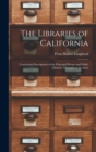 The Libraries of California : Containing Descriptions of the Principal Private and Public Libraries Throughout the State - Book