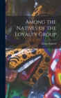 Among the Natives of the Loyalty Group [microform] - Book