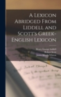 A Lexicon Abridged From Liddell and Scott's Greek-English Lexicon - Book