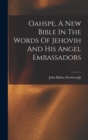 Oahspe, A New Bible In The Words Of Jehovih And His Angel Embassadors - Book