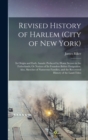 Revised History of Harlem (City of New York) : Its Origin and Early Annals: Prefaced by Home Scenes in the Fatherlands; Or Notices of Its Founders Before Emigration. Also, Sketches of Numerous Familie - Book