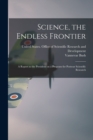 Science, the Endless Frontier; a Report to the President on a Program for Postwar Scientific Research - Book