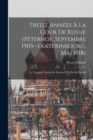 Treize Annees A La Cour De Russie (Peterhof, Septembre 1905--Ekaterinbourg, Mai 1918) : Le Tragique Destin De Nicolas II Et De Sa Famille - Book