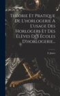 Theorie Et Pratique De L'horlogerie A L'usage Des Horlogers Et Des Eleves Des Ecoles D'horlogerie... - Book