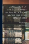 Genealogy of the Bliss Family in America, From About the Year 1550 to 1880 - Book